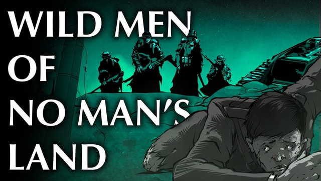 These WWI Soldiers Encountered the Wildmen of No Man's Land...