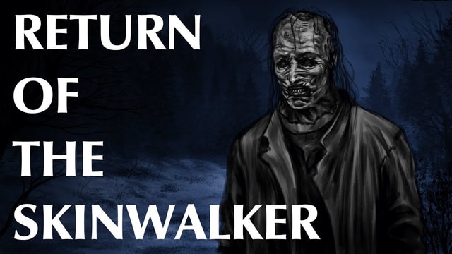 Return of the Skinwalker